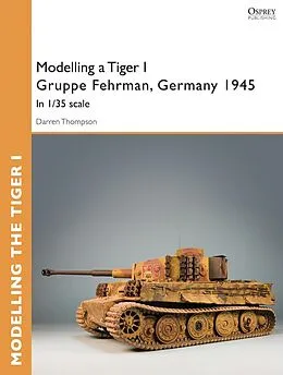 E-Book (pdf) Modelling a Tiger I Gruppe Fehrman, Germany 1945 von Darren Thompson