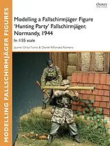 E-Book (epub) Modelling a Fallschirmjäger Figure 'Hunting Party' Fallschirmjäger, Normandy, 1944 von Jaume Ortiz Forns, Daniel Alfonsea Romero