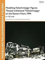 E-Book (pdf) Modelling Fallschirmjäger Figures 'Tactical withdrawl' Fallschirmjäger on the Eastern Front, 1944 von Jaume Ortiz Forns, Daniel Alfonsea Romero