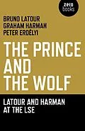 E-Book (epub) Prince and the Wolf: Latour and Harman at the LSE von Bruno Latour, Graham Harman, Peter Erdelyi