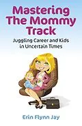 E-Book (epub) Mastering the Mommy Track von Erin Flynn Jay