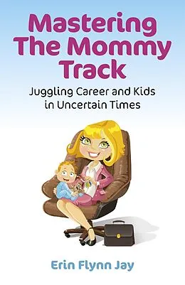 E-Book (epub) Mastering the Mommy Track von Erin Flynn Jay