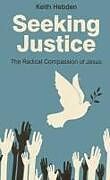 Couverture cartonnée Seeking Justice  The Radical Compassion of Jesus de Keith Hebden