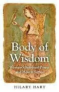 Kartonierter Einband Body of Wisdom Women`s Spiritual Power and How it Serves von Hilary Hart