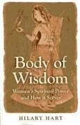 Couverture cartonnée Body of Wisdom  Women`s Spiritual Power and How it Serves de Hilary Hart