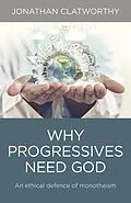 E-Book (epub) Why Progressives Need God von Jonathan Clatworthy