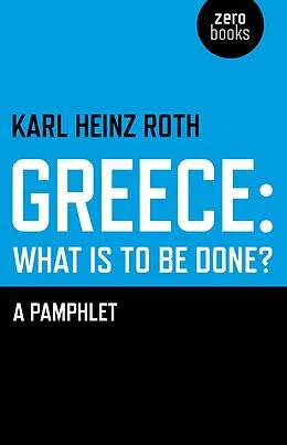 E-Book (epub) Greece: What is to be Done? von Karl Heinz Roth
