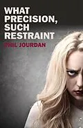 E-Book (epub) What Precision, Such Restraint von Phil Jourdan
