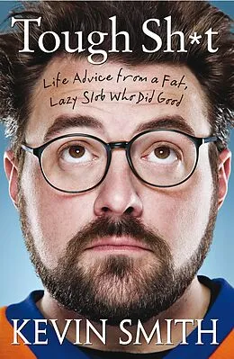 E-Book (epub) Tough Sh*t: Life Advice from a Fat, Lazy Slob Who Did Good von Kevin Smith