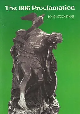 E-Book (epub) The 1916 Proclamation: Ireland and the Easter Rising of 1916 von John O'Connor