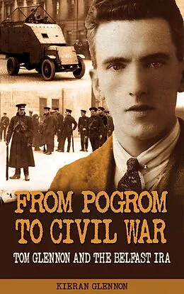 E-Book (epub) From Pogrom to Civil War: Tom Glennon and the Belfast IRA von Kieran Glennon