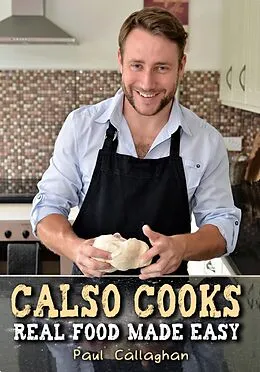 E-Book (epub) Calso Cooks: Real Food Made Easy von Paul Callaghan