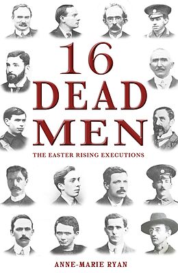 E-Book (epub) 16 Dead Men: The Easter Rising Executions von Anne-Marie Ryan