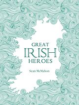 eBook (epub) Great Irish Heroes de Sean Mcmahon