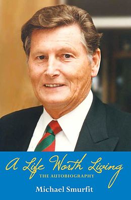 eBook (epub) A Life Worth Living: Michael Smurfit's Autobiography de Michael Smurfit