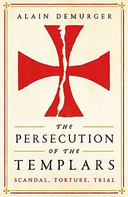 Broché The Persecution of The Templars de Alain Demurger