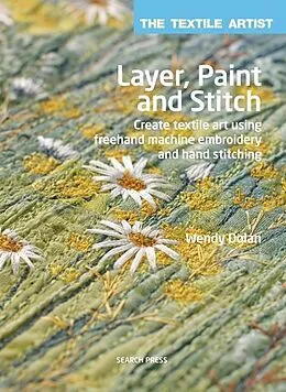 PDF Textile Artist: Layer, Paint and Stitch von Wendy Dolan