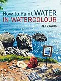 E-Book (pdf) How to Paint Water in Watercolour von Joe Dowden