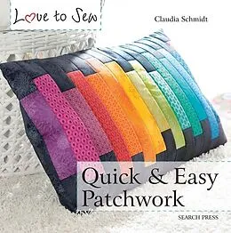 E-Book (pdf) Love to Sew: Quick & Easy Patchwork von Claudia Schmidt