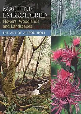 E-Book (pdf) Machine Embroidered Flowers, Woodlands and Landscapes von Alison Holt
