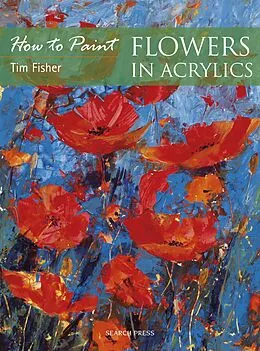 E-Book (pdf) How to Paint: Flowers in Acrylics von Tim Fisher