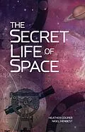 E-Book (epub) The Secret Life of Space von Heather Couper, Nigel Henbest