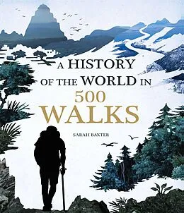 E-Book (epub) A History of the World in 500 Walks von Sarah Baxter