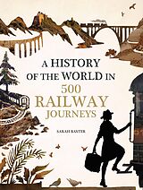 eBook (epub) History of the World in 500 Railway Journeys de Sarah Baxter
