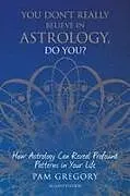 Kartonierter Einband (Kt) You Don't Really Believe in Astrology, Do You? von Pam Gregory