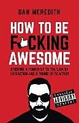 Couverture cartonnée How To Be F*cking Awesome de Dan Meredith