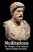 Livre Relié Meditations - The Thoughts of the Emperor Marcus Aurelius Antoninus - With Biographical Sketch, Philosophy Of, Illustrations, Index and Index of Terms de Marcus Aurelius Antoninus