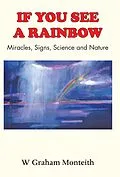 E-Book (epub) If You See A Rainbow - Miracles, Signs, Science and Nature von W. Graham Monteith