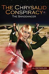 eBook (epub) The Chrysalid Conspiracy: The Sanddancer de A. J. Reynolds