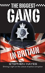 eBook (epub) The Biggest Gang in Britain - Shining a Light on the Culture of Police Corruption de Stephen Hayes