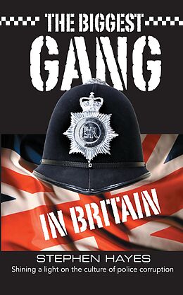 eBook (epub) The Biggest Gang in Britain - Shining a Light on the Culture of Police Corruption de Stephen Hayes