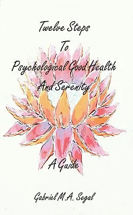 E-Book (epub) Twelve Steps to Psychological Good Health and Serenity von Gabriel M. A. Segal