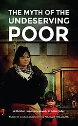 eBook (epub) The Myth Of The Undeserving Poor - A Christian Response to Poverty in Britain Today de Martin Charlesworth, Natalie Williams