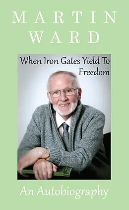 E-Book (epub) When Iron Gates Yield To Freedom von Martin Ward, Janice S. Lockwood