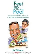 E-Book (epub) Feet Up by the Pool - How to Finance the Rest of Your Life von Jo Welman