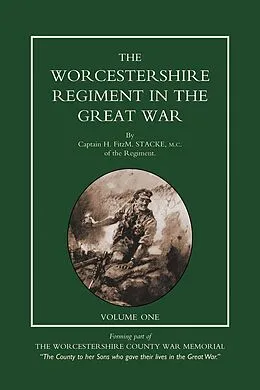 E-Book (pdf) Worcestershire Regiment in the Great War Vol 1 von Capt H. FitzM. Stacke
