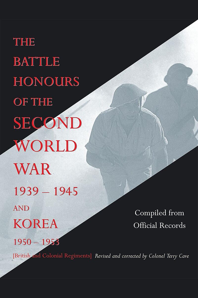 Battle Honours of the Second World War 1939-1945 and Korea 1950-1953
