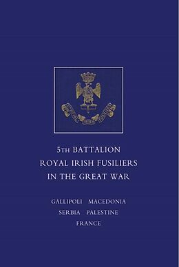 E-Book (pdf) Short Record of the Services and Experiences of the 5th Battalion Royal Irish Fusiliers in the Great War von Lieut. -Col. F. W. E. Johnson