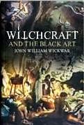 Kartonierter Einband Witchcraft and the Black Art von John William Wickwar