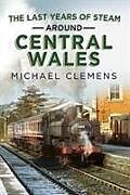 Livre Relié Last Years of Steam Around Central Wales de Michael Clemens