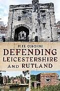 Kartonierter Einband Defending Leicestershire and Rutland von Mike Osborne