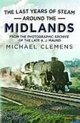 Kartonierter Einband The Last Years of Steam Around the Midlands von Michael Clemens