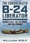 Livre Relié The Consolidated B-24 Liberator de William Wolf