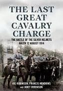 Couverture cartonnée The Last Great Cavalry Charge de Francis Hendriks, Janet Robinson, Joe Robinson