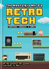 Fester Einband The Nostalgia Nerd's Retro Tech: Computer, Consoles & Games von Peter Leigh