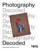 eBook (epub) Tate: Photography Decoded de Susan Bright, Hedy Van Erp